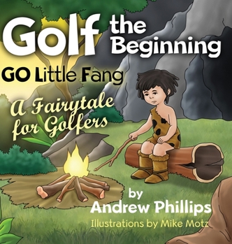 Hardcover Golf the Beginning: Go Little Fang: A Fairytale for Golfers Book