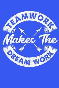 Paperback Teamwork Makes The Dream Work: Motivational Inspirational Notebook with blue cover - great gift for coworker, boss or office team (100 pages, lined, Book