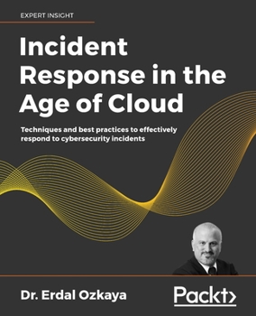 Paperback Incident Response in the Age of Cloud: Techniques and best practices to effectively respond to cybersecurity incidents Book