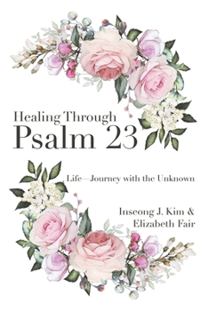 Paperback Healing Through Psalm 23: Life-Journey with the Unknown Book
