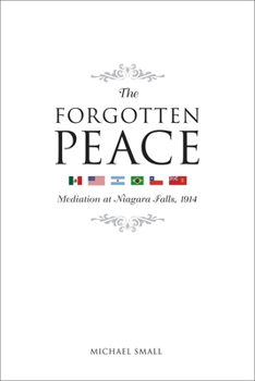 Paperback The Forgotten Peace: Mediation at Niagara Falls, 1914 Book