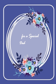 for a Special Dad: A perfect valentine gift for your DAD - Lined Notebook - best Father ever gifts - gift for Dad birthday - flowers notebook - father ... notebook - dad notebook - notebook for dad