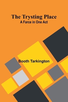 Paperback The Trysting Place: A Farce in One Act Book