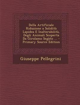 Paperback Della Artificiale Riduzione a Solidita Lapidea E Inalterabilita, Degli Animali Scoperta Da Girolamo Segato ... [Italian] Book