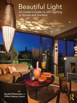 Hardcover Beautiful Light: An Insider's Guide to Led Lighting in Homes and Gardens Book