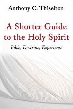 Paperback Shorter Guide to the Holy Spirit: Bible, Doctrine, Experience Book