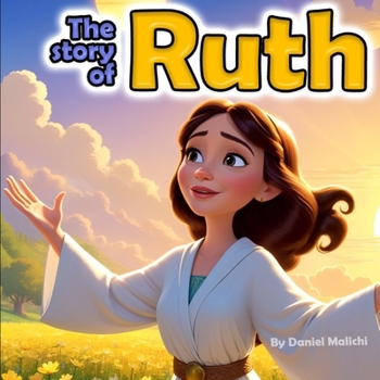 The Story of Ruth: A Tale of Love, Loss, and Redemption (Biblical Books From a First Person Point Of View)