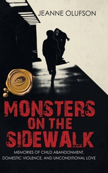 Hardcover Monsters on the Sidewalk: Memories of Child Abandonment, Domestic Violence, and Unconditional Love Book