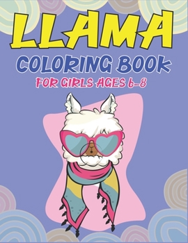 LLAMA COLORING BOOK FOR GIRLS AGES 6-8: A Cute llama coloring book for Girls | Amazing Beautiful Coloring Book For Llama Lovers