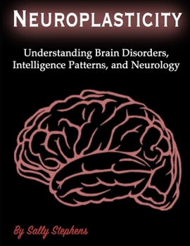 Paperback Neuroplasticity: Understanding Brain Disorders, Intelligence Patterns, and Neurology Book