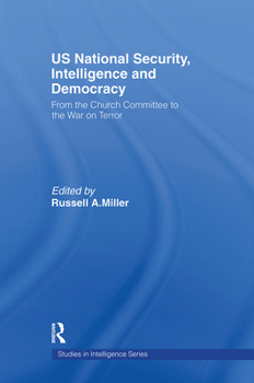 US National Security, Intelligence and Democracy: From the Church Committee to the War on Terror - Book  of the Studies in Intelligence