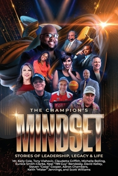 The Champion's Mindset: Stories of Leadership, Legacy & Life