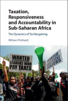 Hardcover Taxation, Responsiveness and Accountability in Sub-Saharan Africa: The Dynamics of Tax Bargaining Book