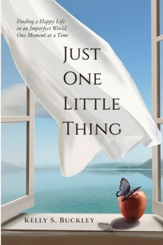 Paperback Just One Little Thing: Finding a Happy Life, in an Imperfect World, One Moment at a Time Book