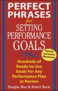 Paperback Perfect Phrases for Setting Performance Goals: Hundreds of Ready-To-Use Goals for Any Performance Plan or Review Book