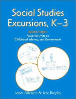 Paperback Social Studies Excursions, K-3: Book Three: Powerful Units on Childhood, Money, and Government Book