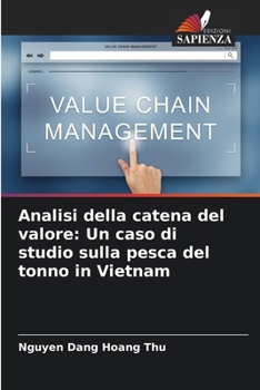 Analisi della catena del valore: Un caso di studio sulla pesca del tonno in Vietnam (Italian Edition)