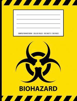 Biohazard Warning Periodic Table Chemistry Composition Notebook: College Ruled - 100 Sheets / 200 Pages 7.44 X 9.69 / 18.9 X 24.61 CM