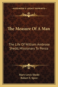 The Measure of a Man: The Life of William Ambrose Shedd, Missionary to Persia
