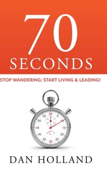 Paperback 70 Seconds: Stop Wandering; Start Living & Leading! Book