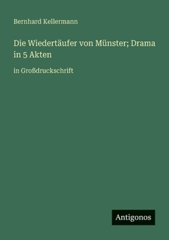 Paperback Die Wiedertäufer von Münster; Drama in 5 Akten: in Großdruckschrift [German] Book