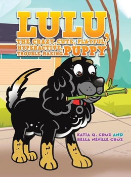 Hardcover Lulu, the crazy, cute, playful, hyperactive, trouble-making puppy Book