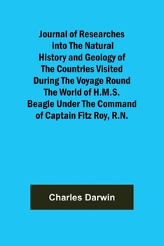 Paperback Journal of Researches into the Natural History and Geology of the Countries Visited During the Voyage Round the World of H.M.S. Beagle Under the Comma Book