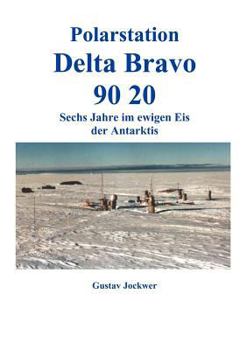 Paperback Polarstation Delta Bravo 9020: Sechs Jahre im ewigen Eis der Antarktis [German] Book