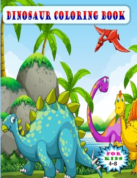 Dinosaur coloring book: Fantastic Dinosaur Coloring Book for Boys, Girls, Toddlers, Preschoolers, Kids 3-8, 6-8 (Dinosaur Books) -large size (8.5x11)-50 unique designs