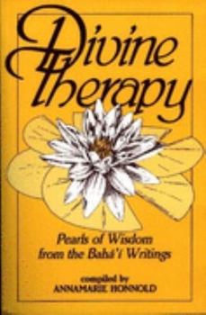 Paperback Divine Therapy: Pearls of Wisdom from the Bahá'í Writings Book