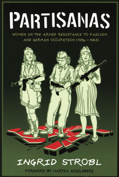 Paperback Partisanas: Women in the Armed Resistance to Fascism and German Occupation (1936-1945) Book
