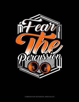 Paperback Fear the Percussion: Composition Notebook: Wide Ruled Book
