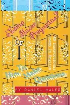 Paperback ¿Cómo Hacer Preguntas? or How To Make Questions: 69 Instructional Poems in English Book