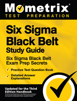 Paperback Six SIGMA Black Belt Study Guide - Six SIGMA Black Belt Exam Prep Secrets, Practice Test Question Book, Detailed Answer Explanations: [Updated for the Book