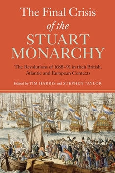 Hardcover The Final Crisis of the Stuart Monarchy: The Revolutions of 1688-91 in Their British, Atlantic and European Contexts Book