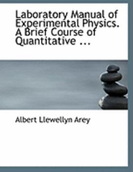Laboratory Manual of Experimental Physics. A Brief Course of Quantitative