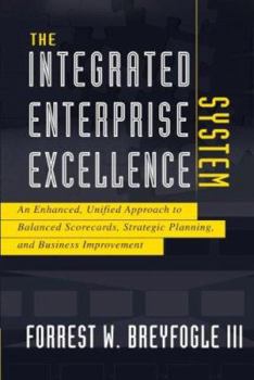 Paperback The Integrated Enterprise Excellence System: An Enhanced, Unified Approach to Balanced Scorecards, Strategic Planning, and Business Improvement Book
