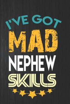 I've Got Mad Nephew Skills: Lined Notebook, Journal Funny Love gift for Nephew - great alternative to a card - Gift for Nephew