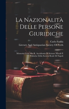 La Nazionalità Delle Persone Giuridiche: Memoria Letta Alla R. Accademia Di Scienze Morali E Politiche Della Società Reale Di Napoli