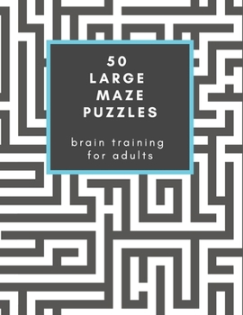 Paperback 50 Large Maze Puzzles: Brain Training for Adults: Have fun for hours! Makes a great gift for friends, family and seniors Book