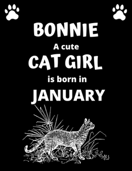 BONNIE a cute cat girl is born in January: 100 pages, 8.5 x 11, White paper, Sketch, Doodle and Draw. Inspirational Motivational Birthday Gift Idea.