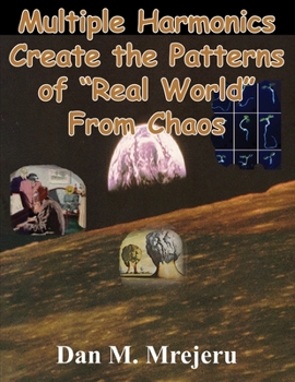 Multiple Harmonics Create the Patterns of “Real World” From Chaos