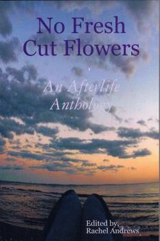 Paperback No Fresh Cut Flowers: An Afterlife Anthology Book