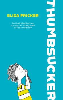 Paperback Thumbsucker: An Illustrated Journey Through an Undiagnosed Autistic Childhood Book