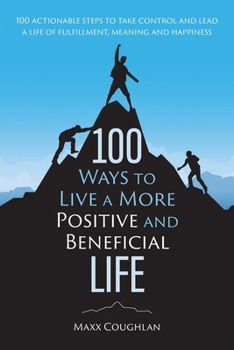 Paperback 100 Ways to Live a More Positive and Beneficial Life Book