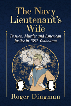 Paperback The Navy Lieutenant's Wife: Passion, Murder and American Justice in 1892 Yokohama Book