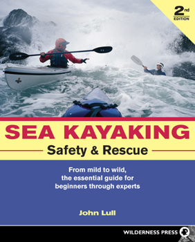 Paperback Sea Kayaking Safety and Rescue: From Mild to Wild, the Essential Guide for Beginners Through Experts Book