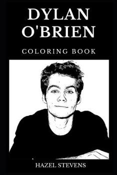 Paperback Dylan O'Brien Coloring Book: Legendary the Maze Runner and Famous Teen Wolf Star, Millennial Prodigy and Producer Inspired Adult Coloring Book