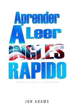 Aprende A Leer Inglés Rápido: Gramática, Cuentos Cortos, Conversaciones y Señas y Escenarios para acelerar el Aprendizaje del Inglés