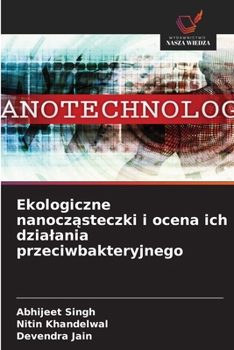 Ekologiczne nanoczasteczki i ocena ich dzialania przeciwbakteryjnego (Polish Edition)